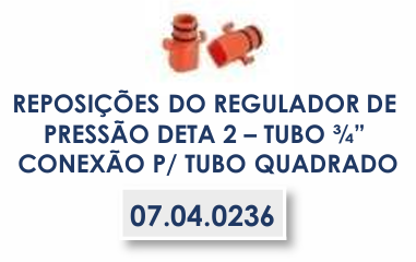 REPOSIÇÕES DO REGULADOR DE PRESSÃO DETA 2 – TUBO ¾” CONEXÃO P/ TUBO QUADRADO