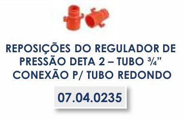 REPOSIÇÕES DO REGULADOR DE PRESSÃO DETA 2 –TUBO ¾” CONEXÃO P/ TUBO REDONDO