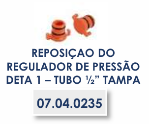REPOSIÇÃO DO REGULADOR DE PRESSÃO DETA 1 –TUBO ½” TAMPA