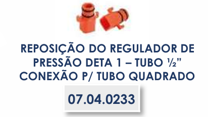REPOSIÇÃO DO REGULADOR DE PRESSÃO DETA 1 – TUBO ½” CONEXÃO P/ TUBO QUADRADO